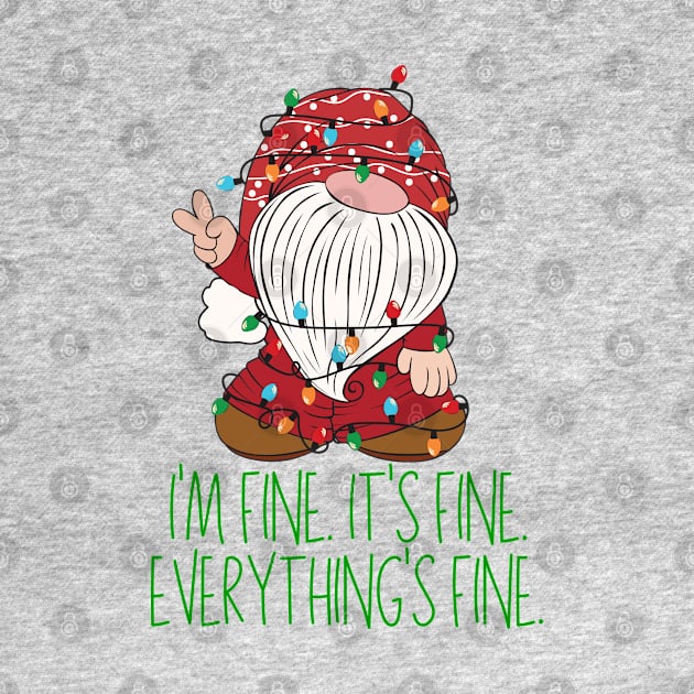 Christmas Gnome I'm Fine It's Fine Everything's Fine by KayBee Gift Shop